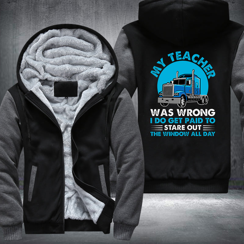 My teacher was wrong I do get paid to stare out the window all day Fleece Hoodies Jacket