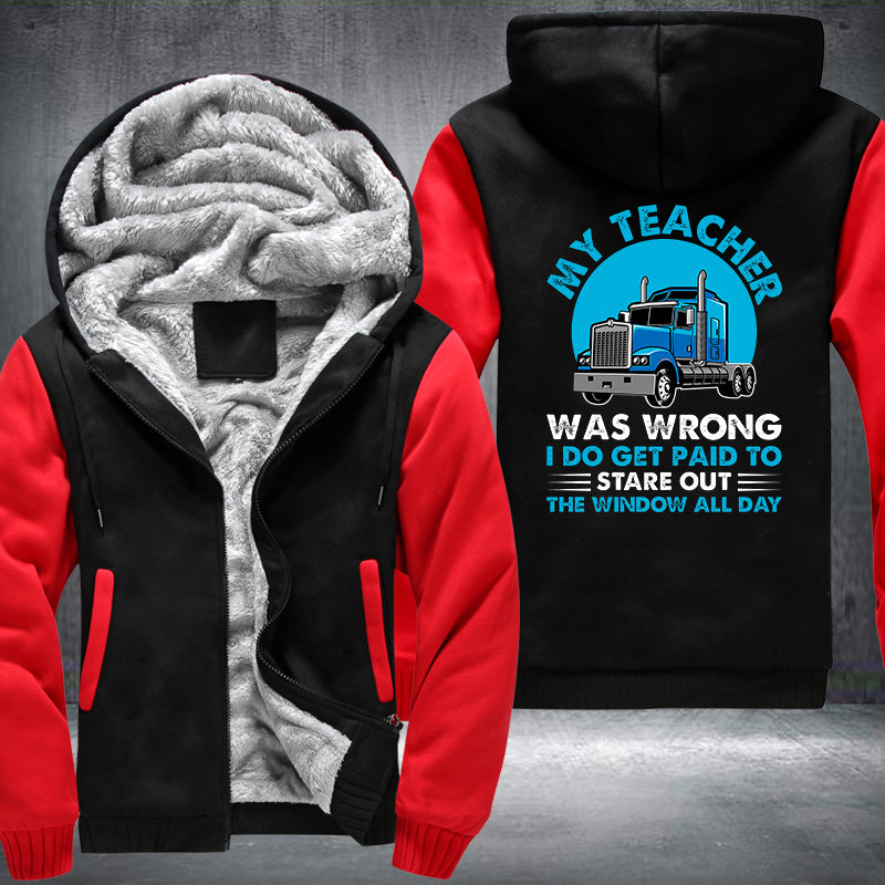 My teacher was wrong I do get paid to stare out the window all day Fleece Hoodies Jacket