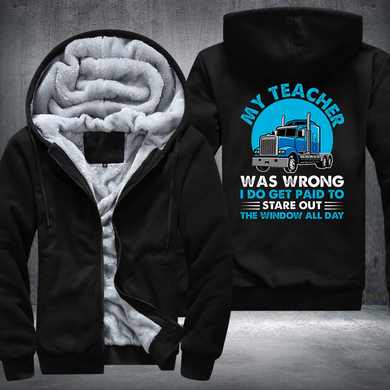 My teacher was wrong I do get paid to stare out the window all day Fleece Hoodies Jacket