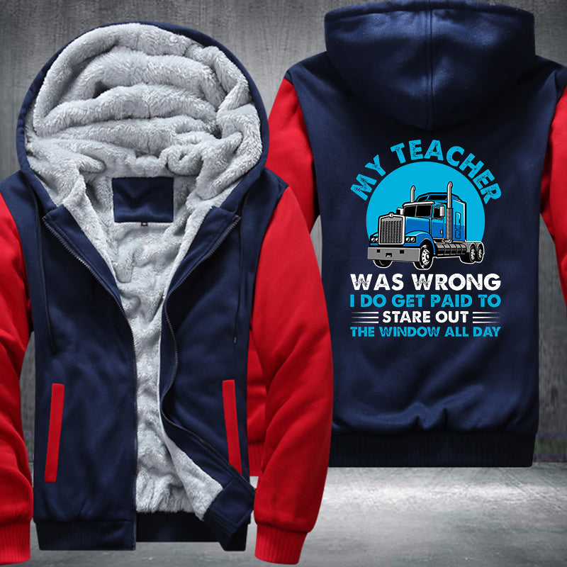 My teacher was wrong I do get paid to stare out the window all day Fleece Hoodies Jacket