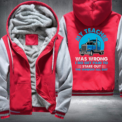 My teacher was wrong I do get paid to stare out the window all day Fleece Hoodies Jacket