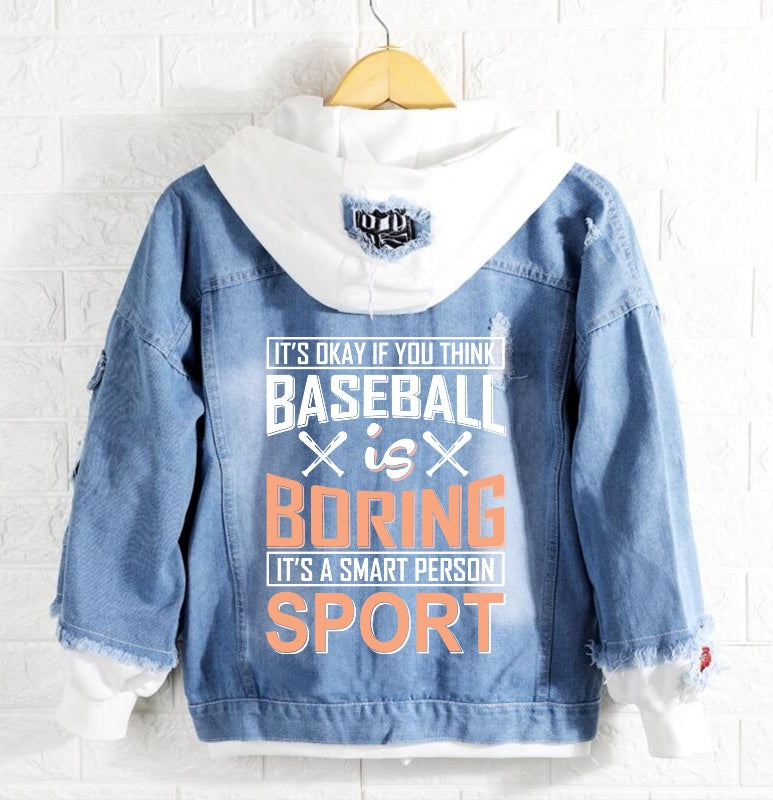 It's okay if you think baseball is boring Jeans Denim Hoodie Jacket