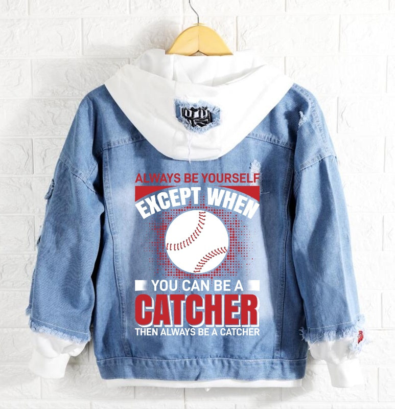 Always be yourself except when you can be a catcher Jeans Denim Hoodie Jacket
