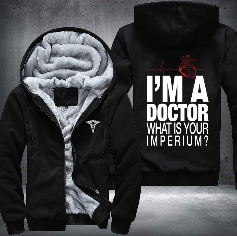 I'm a doctor what is your imperium Fleece Hoodies Jacket