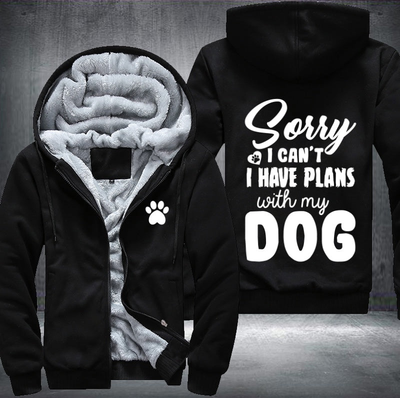 Sorry I can't I have plan with my dog Fleece Hoodies Jacket