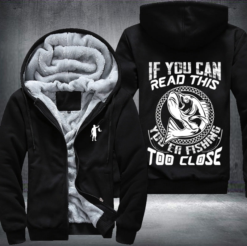 If you can read this you're fishing too close Fleece Hoodies Jacket