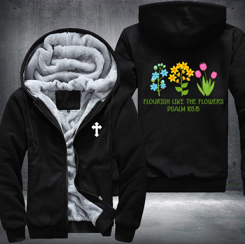 Flourish like the flowers psalm 103:15 Fleece Hoodies Jacket