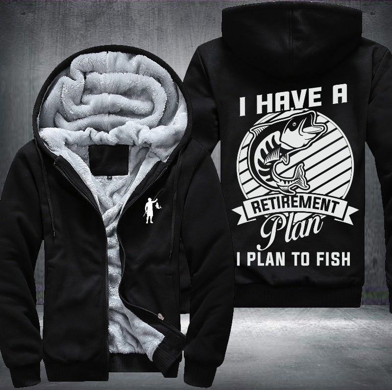I have a retirement plan I plan to fish Fleece Hoodies Jacket