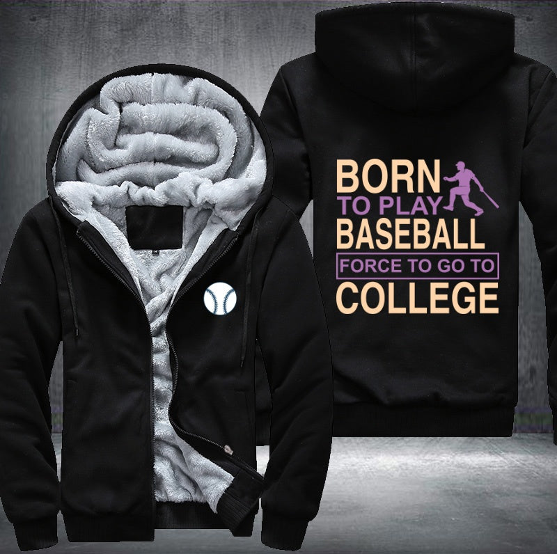 Born to play baseball force to go to college Fleece Hoodies Jacket