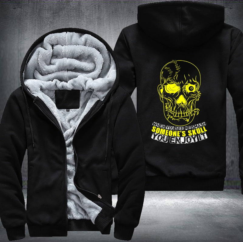 When you see me smash someone's skull you enjoy it Fleece Hoodies Jacket