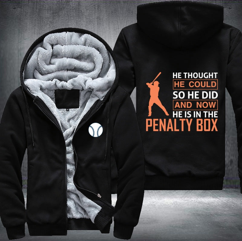He thought he could so he did and now he is in the penalty box Fleece Hoodies Jacket