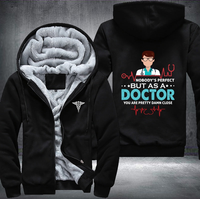 Nobody's perfect but as a doctor you are pretty damn close Fleece Hoodies Jacket