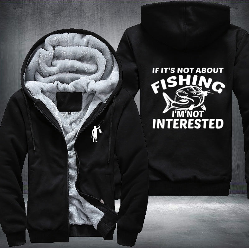 If it's not about fishing I'm not interested Fleece Hoodies Jacket