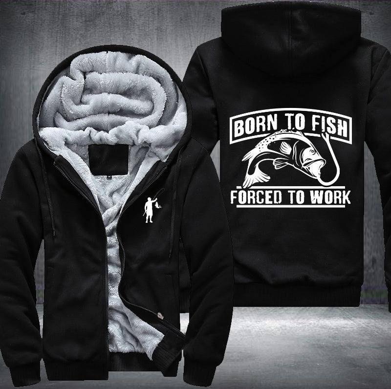 Born to fish forced to work Fleece Hoodies Jacket
