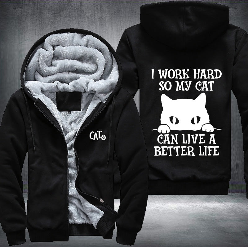 I WORK HARD SO MY CAT CAN LIVE A BETTER LIFE Fleece Hoodies Jacket