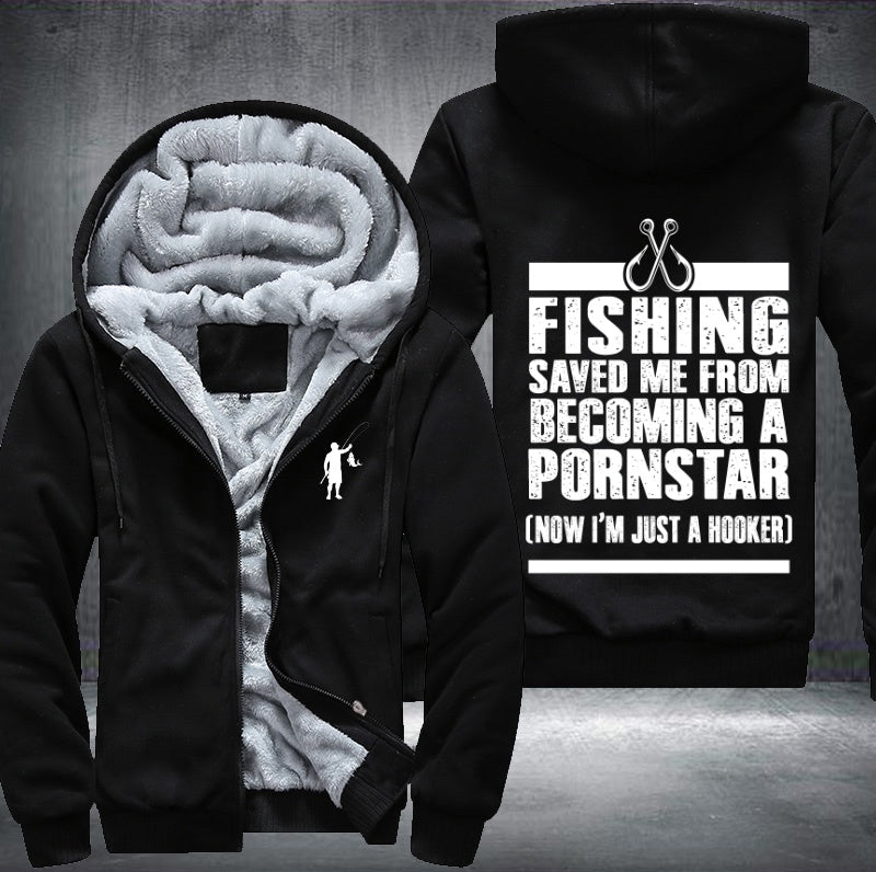Fishing saved me from becoming pornstar now hooker Fleece Hoodies Jacket