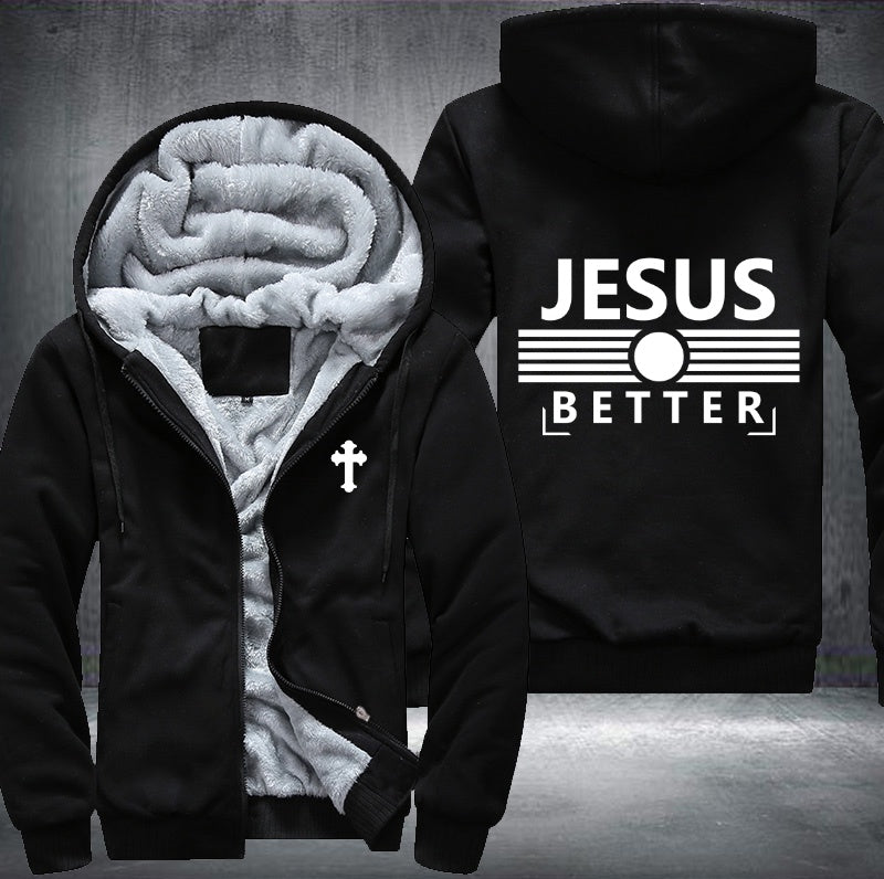 Jesus better Fleece Hoodies Jacket