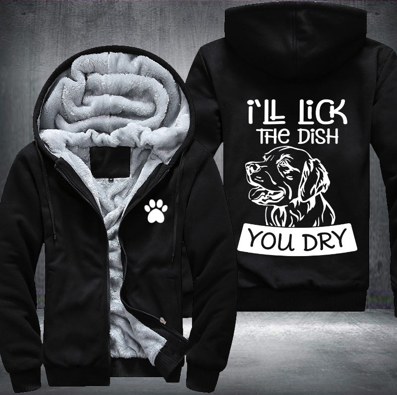 I'll lick the dish you dry Fleece Hoodies Jacket