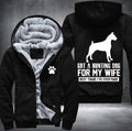 Got a hunting dog for my wife Fleece Hoodies Jacket