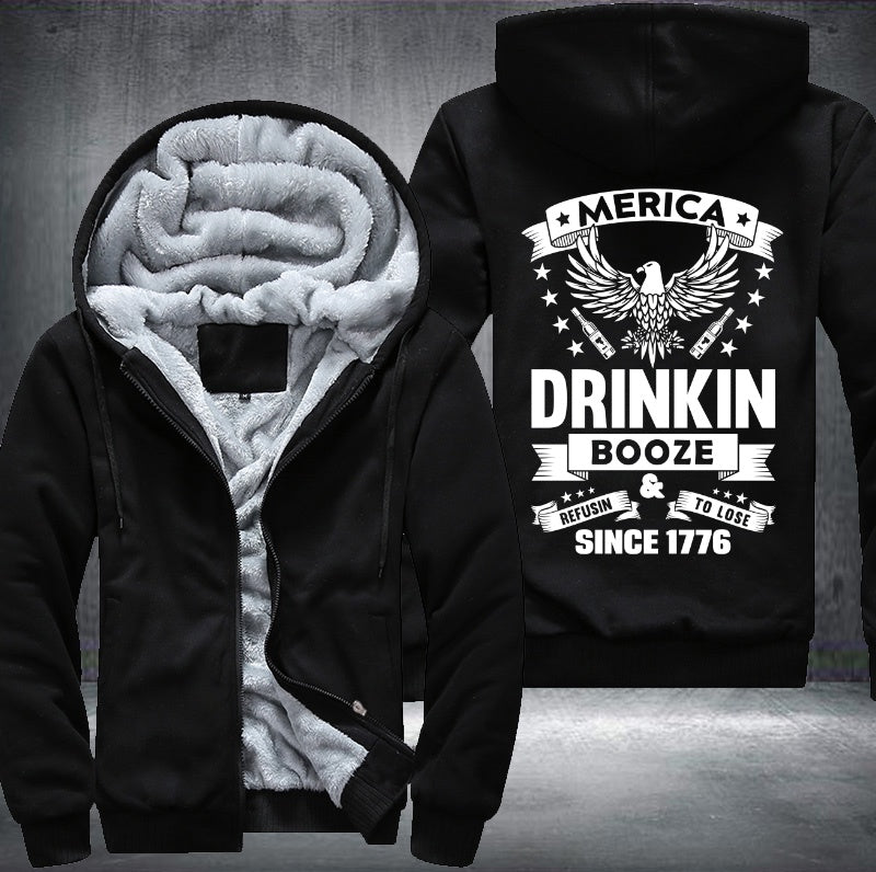 MERICA DRINKIN BOOZE REFUSIN TO LOSE SINCE 1776 Fleece Hoodies Jacket