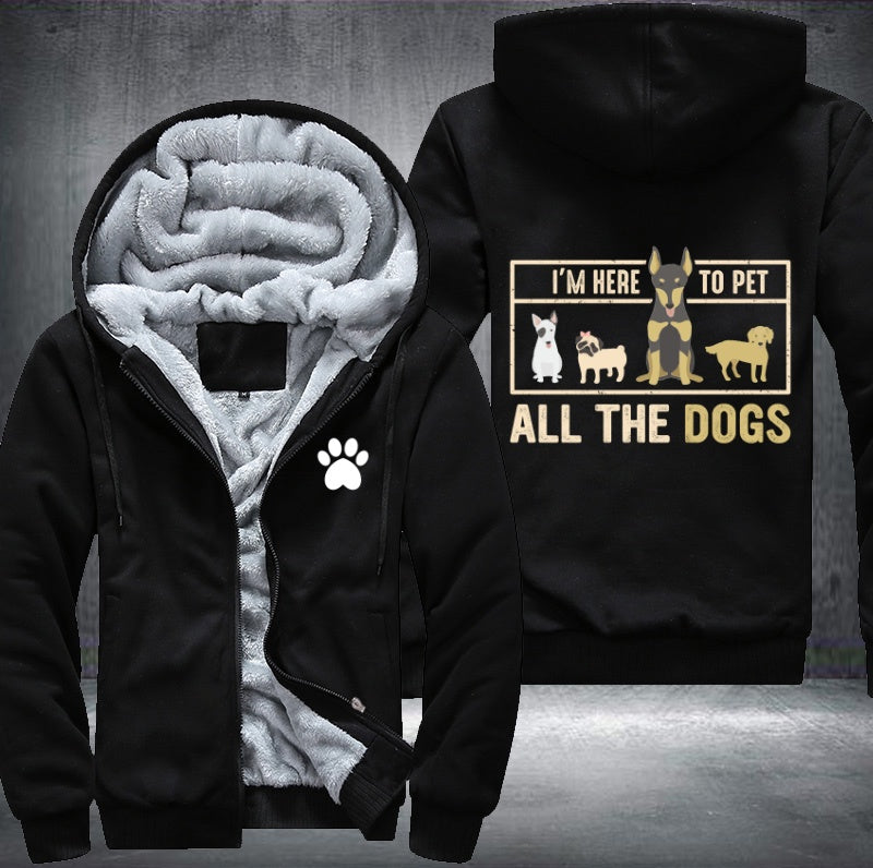 I'm here to pet all the dogs Fleece Hoodies Jacket