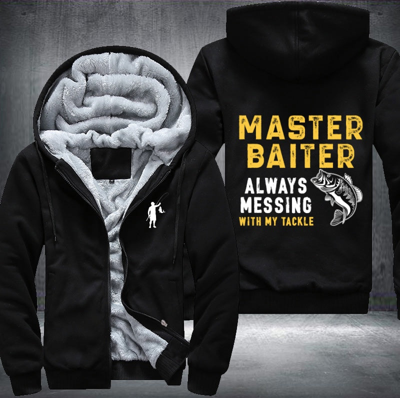 Master baiter always messing with my tackle Fleece Hoodies Jacket