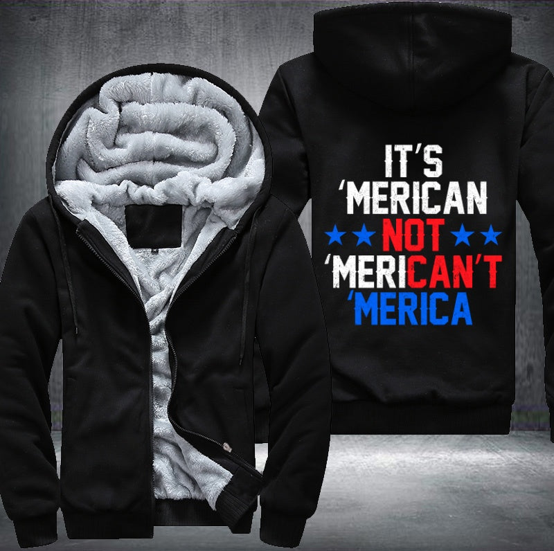 IT'S MERICAN NOT MERICAN'T MERICA  Fleece Hoodies Jacket