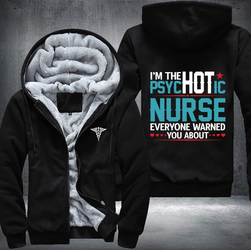 I'm the hot psychotic nurse everyone warned you about Fleece Hoodies Jacket