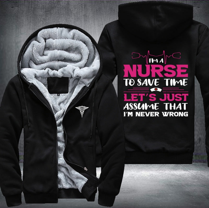 I'm a nurse to save time let's just assume that i'm never wrong Fleece Hoodies Jacket