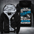 I'm Not addicted to fishing e are just in a very committed relationship Fleece Hoodies Jacket