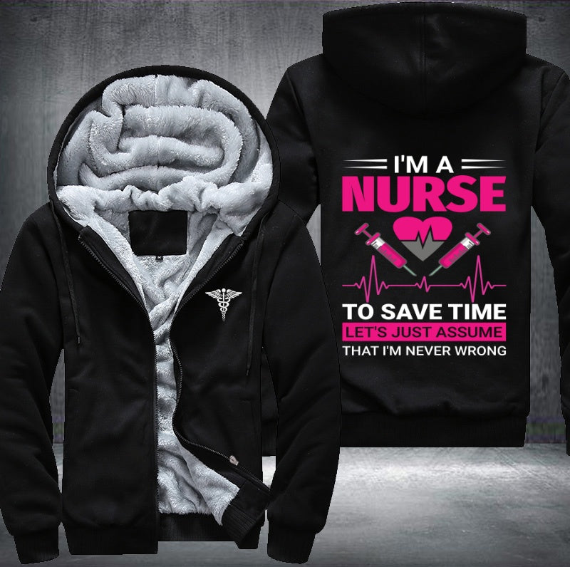 I'm a nurse to save time let's just assume that i'm never wrong Fleece Hoodies Jacket