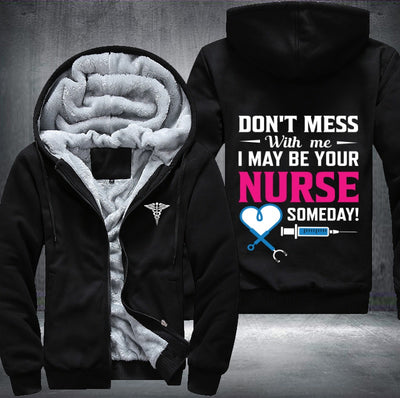 Don't mess with me i may be your nurse someday Fleece Hoodies Jacket