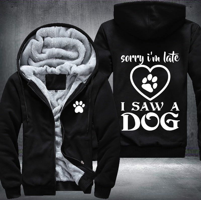 sorry I'm late I saw a dog Fleece Hoodies Jacket