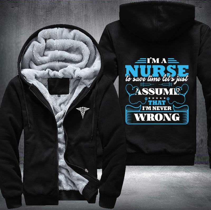 I'm a nurse to save time let's just assume that i'm never wrong Fleece Hoodies Jacket