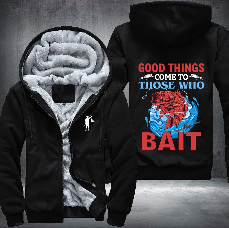 Good things come to those who bait Fleece Hoodies Jacket