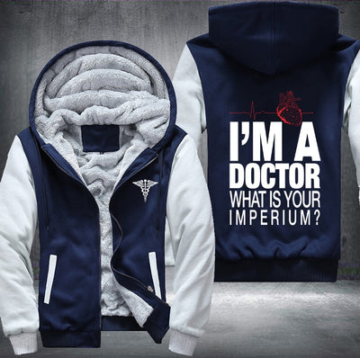 I'm a doctor what is your imperium Fleece Hoodies Jacket