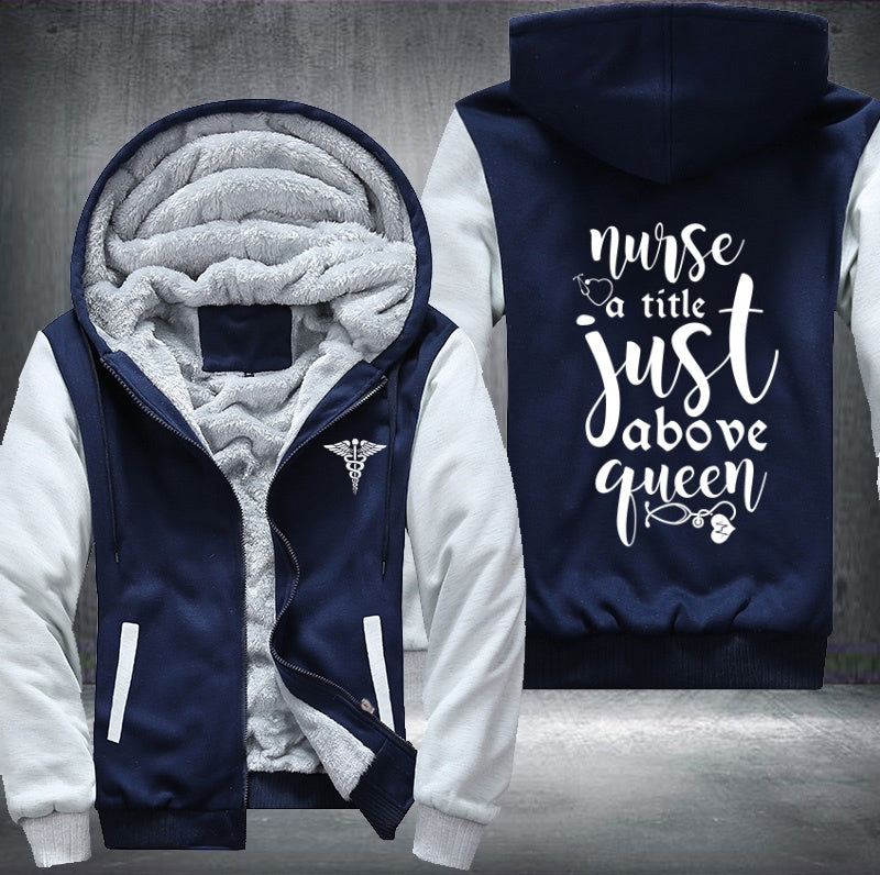 Nurse a title just above queen Fleece Hoodies Jacket