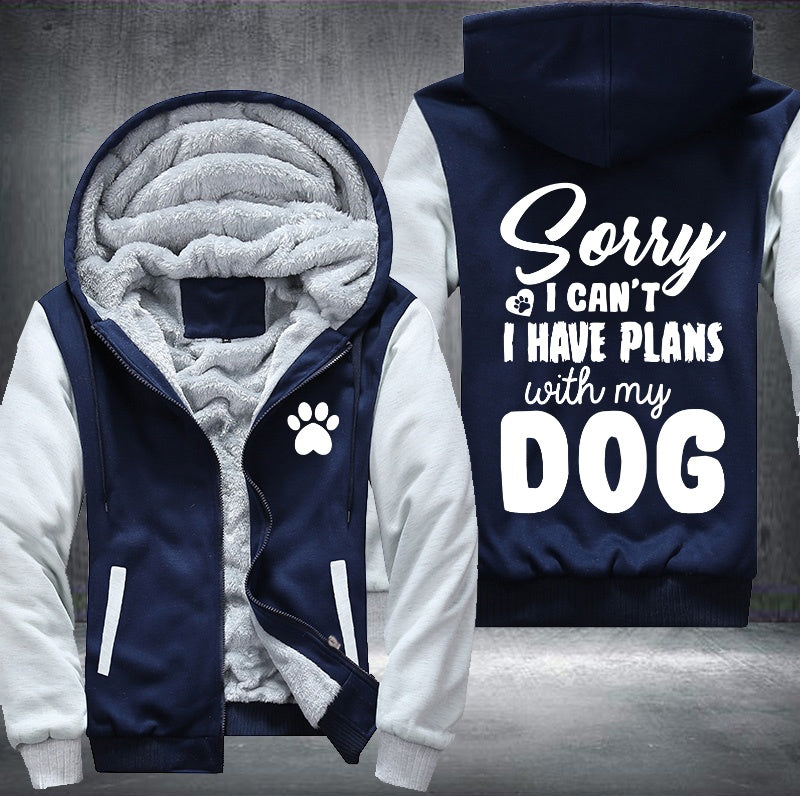Sorry I can't I have plan with my dog Fleece Hoodies Jacket