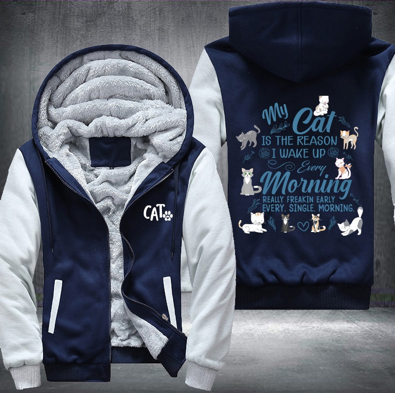 My cat is the reason I wake up every morning Fleece Hoodies Jacket