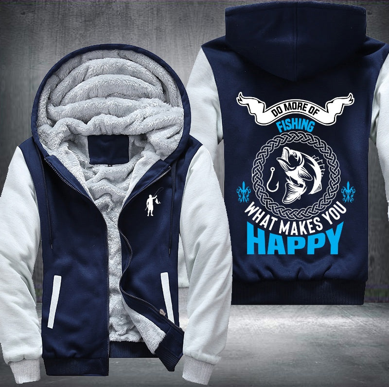 Do more of fishing what makes you happy Fleece Hoodies Jacket