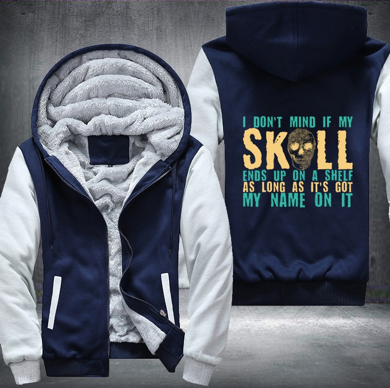 I don't mind if my skull ends up on a shelf Fleece Hoodies Jacket