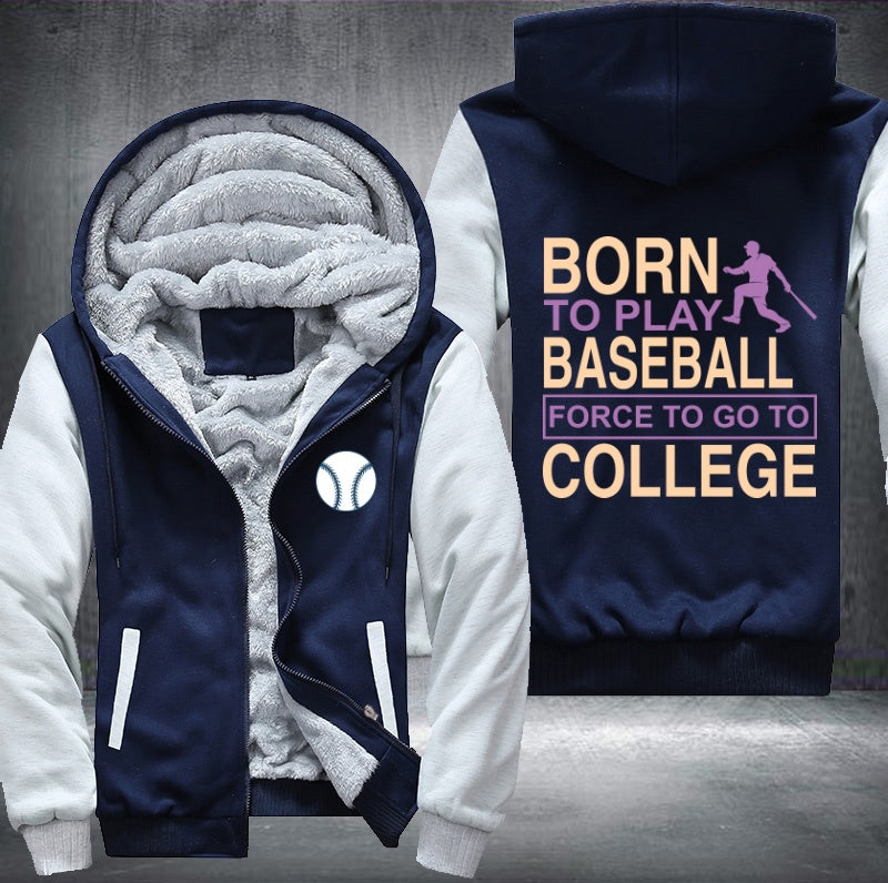 Born to play baseball force to go to college Fleece Hoodies Jacket