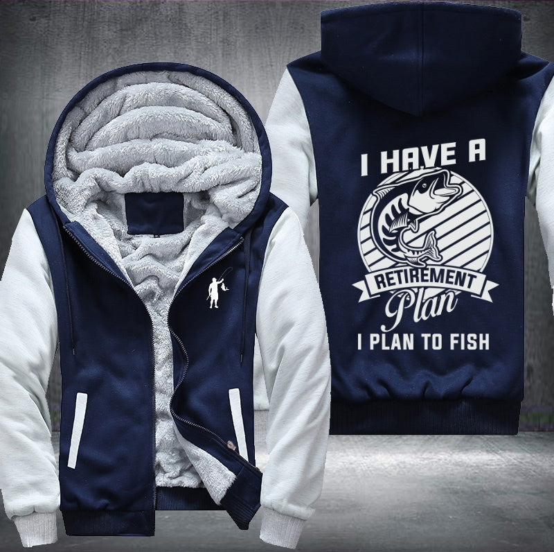 I have a retirement plan I plan to fish Fleece Hoodies Jacket