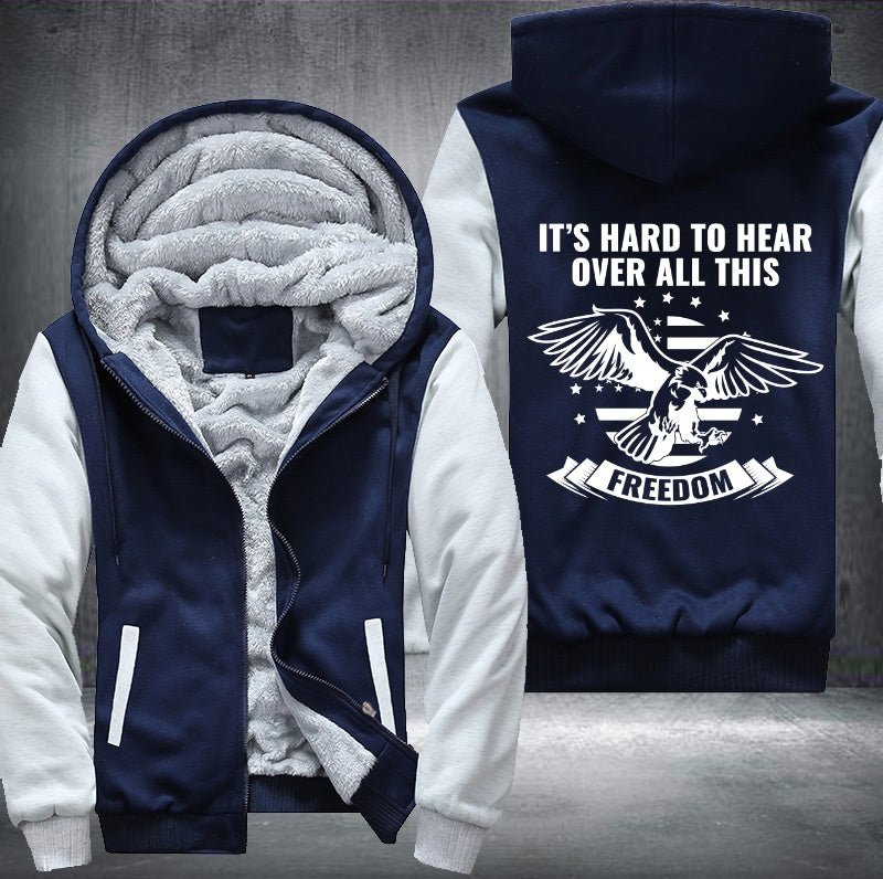 IT'S HARD TO HEAR OVER ALL THIS FREEDOM Fleece Hoodies Jacket