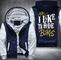 I LIKE TO RIDE BIKES Fleece Hoodies Jacket