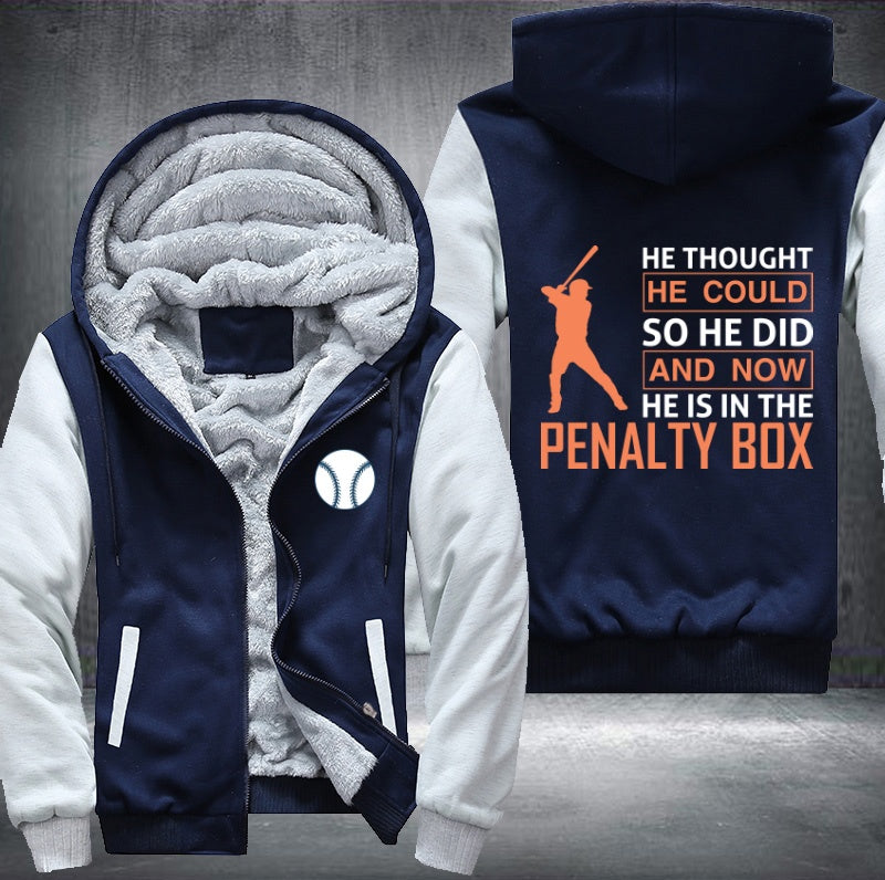 He thought he could so he did and now he is in the penalty box Fleece Hoodies Jacket