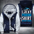 Lucky fishing shirt do not wash Fleece Hoodies Jacket