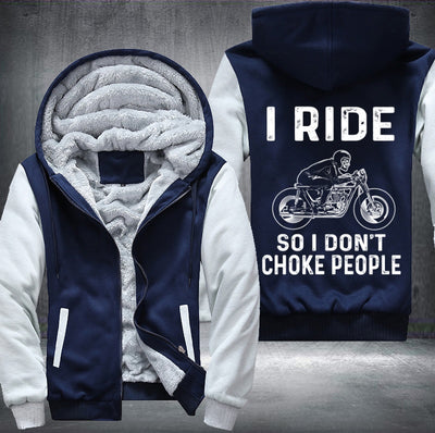 I ride so I don't choke people Fleece Hoodies Jacket