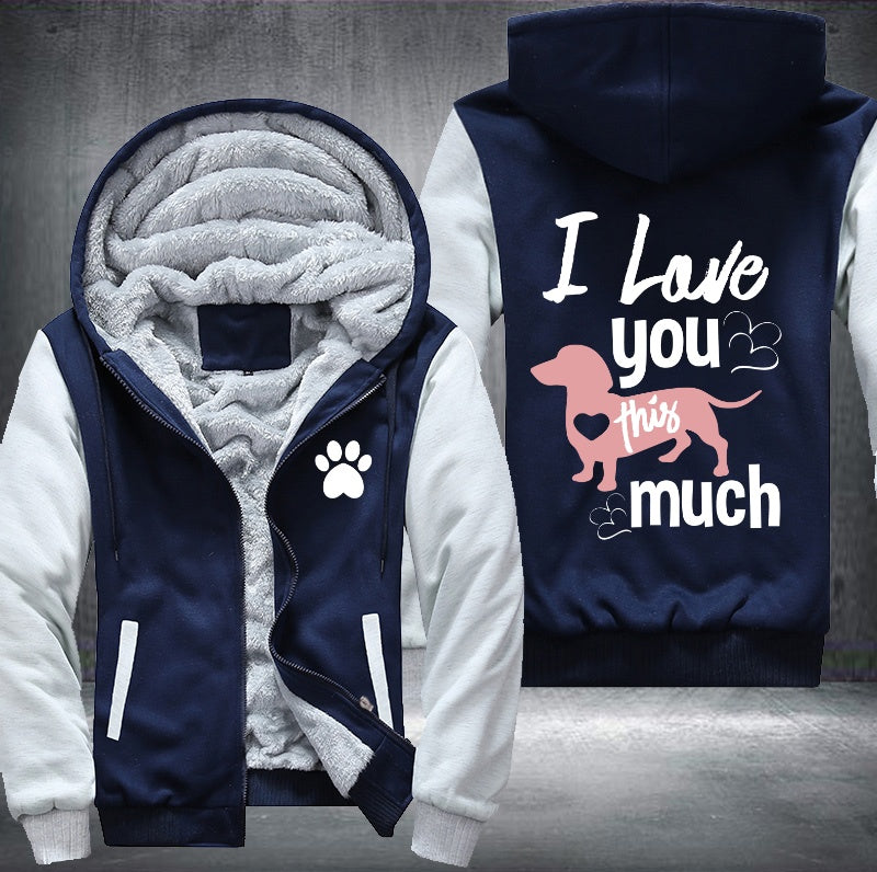 Dog I love you this much Fleece Hoodies Jacket