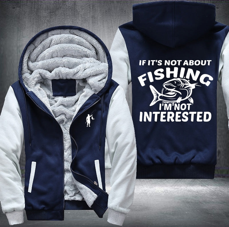 If it's not about fishing I'm not interested Fleece Hoodies Jacket